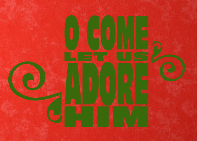 O Come Let Us Adore Him Vinyl Wall Statement